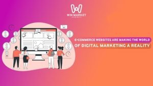 E-commerce websites are making the world of digital marketing a reality.