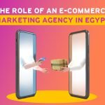 The role of an e-commerce marketing agency in Egypt