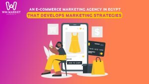 An e-commerce marketing agency in Egypt that develops marketing strategies