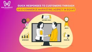 Quick responses to customers through an e-commerce marketing agency in Egypt