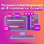 The Impact of Web Development on E-commerce Growth