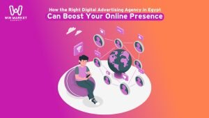 How the Right Digital Advertising Agency in Egypt Can Boost Your Online Presence.