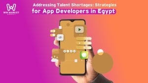 Addressing Talent Shortages: Strategies for App Developers in Egypt.