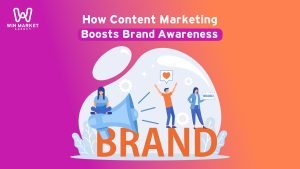 How Content Marketing Boosts Brand Awareness