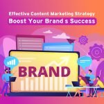 Effective Content Marketing Strategy: Boost Your Brand’s Success