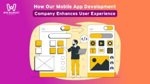 How Our Mobile App Development Company Enhances User Experience