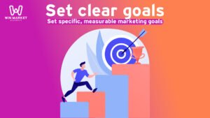 Set clear goals: Set specific, measurable marketing goals.