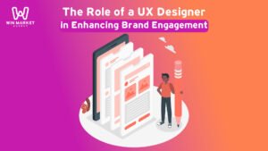 The Role of a UX Designer in Enhancing Brand Engagement