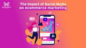 The Impact of Social Media on ecommerce marketing