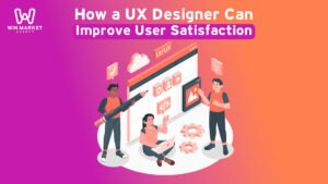 How a UX Designer Can Improve User Satisfaction