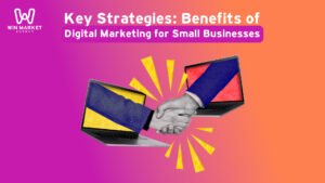 Key Strategies: Benefits of Digital Marketing for Small Businesses