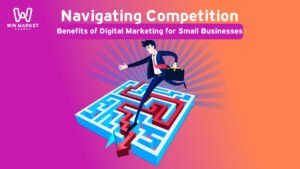 Navigating Competition: Benefits of Digital Marketing for Small Businesses