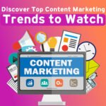 Discover Top Content Marketing Trends to Watch