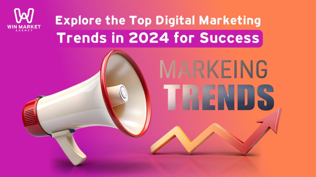 Explore the Top Digital Marketing Trends in 2024 for Success