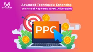 Advanced Techniques: Enhancing the Role of Keywords in PPC Advertising