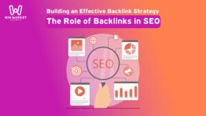 Building an Effective Backlink Strategy: The Role of Backlinks in SEO